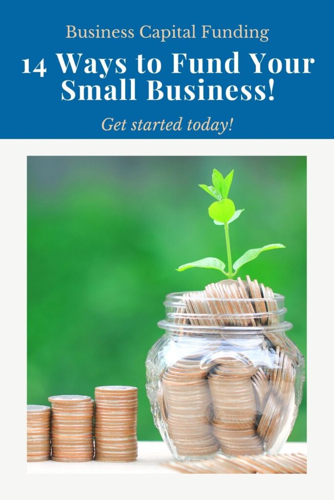 Picture of coins and a plant. Text says: Business Capital Funding. 14 Ways to Fund Your Small Business. Get Started today!