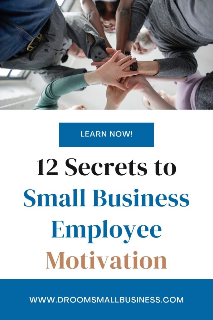 Group of people holding their hands together. Text says: 12 Secrets to Small Business Employee Motivation.